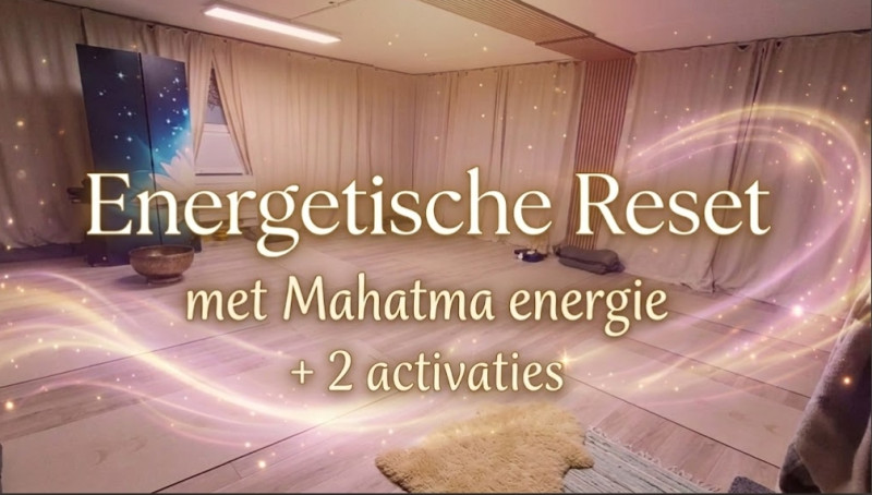 Energetische Clearing + 2 activaties met Mahatma energie