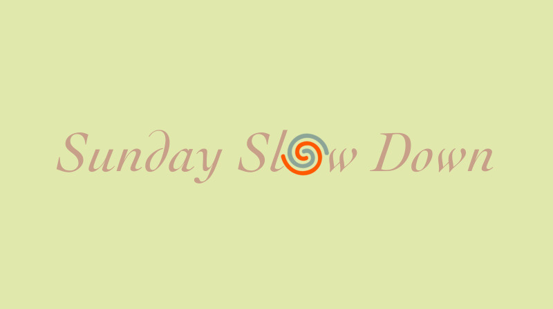 Sunday Slow Down