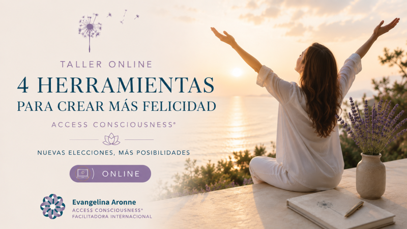 4 Herramientas para Crear Más Felicidad. Access Consciousness