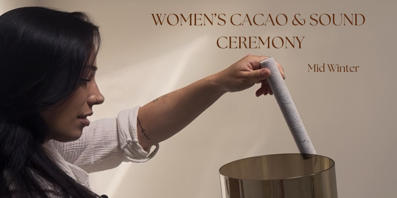 Women's Cacao & Sound Ceremony - Mid Winter - Cercles de femmes, Cérémonie de cacao, Bain sonore