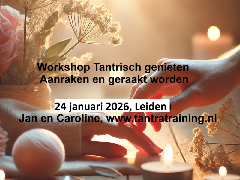 Workshop: Tantrisch genieten, aanraken en geraakt worden.