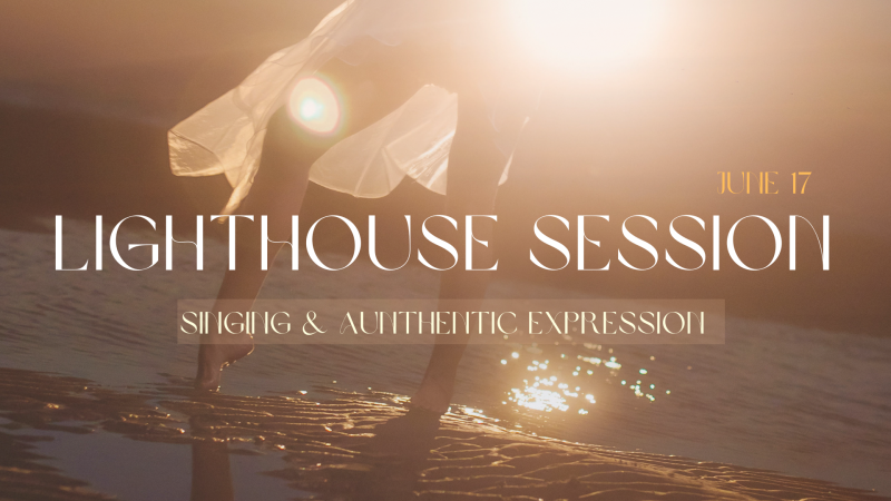 LIGHTHOUSE SESSION - Singing & Authentic expression - Mantra Singing, Sharing Circle, Meditation