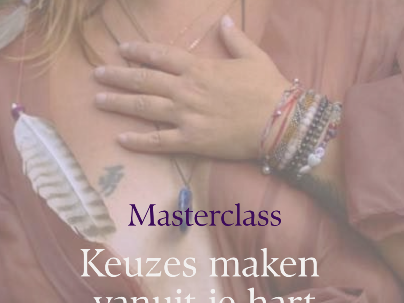 Masterclass: kiezen vanuit je hart - Webinar, Lichaamswerk, Energiewerk