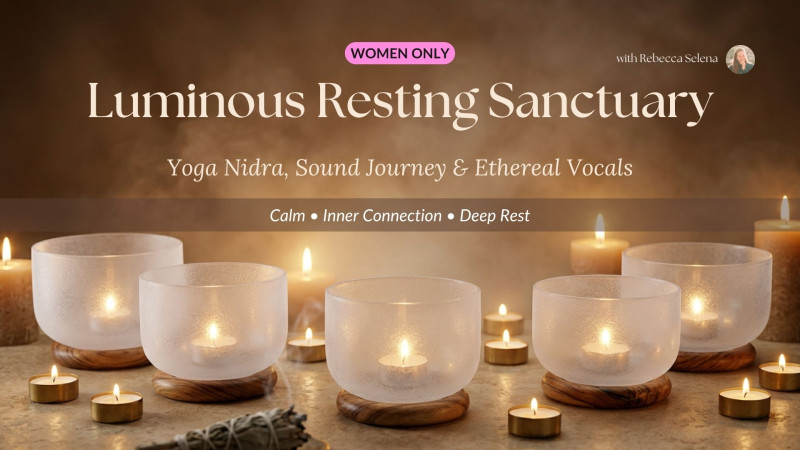 Luminous Resting Sanctuary: Yoga Nidra, Sound Journey, Ethereal Vocals