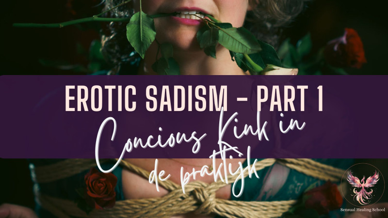 Erotic Sadism: Conscious kink in de praktijk  - Conscious Sexuality, Shibari, 1-Dags retraite