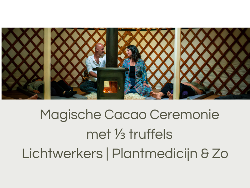 Magische cacao ceremonie (met 1/3 truffels) in onze yur