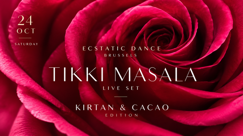 Ecstatic Dance Brussels ♡ TIKKI MASALA ♡ Kirtan & Cacao Edition
