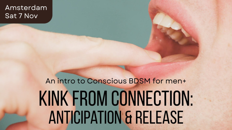 Anticipation & Release: An intro to Conscious BDSM for men+