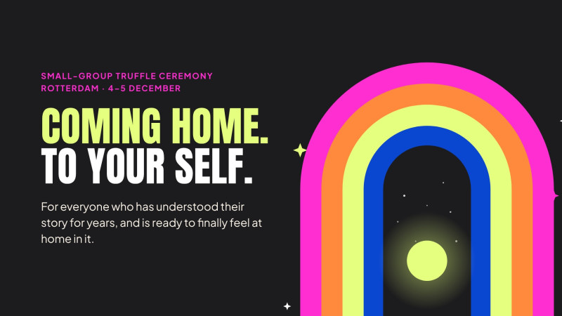Truffle ceremony Coming Home. To your Self.