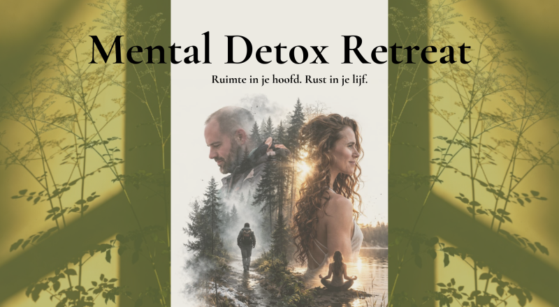 Mental Detox Weekend - Ruimte in je hoofd - Rust in je lijf.