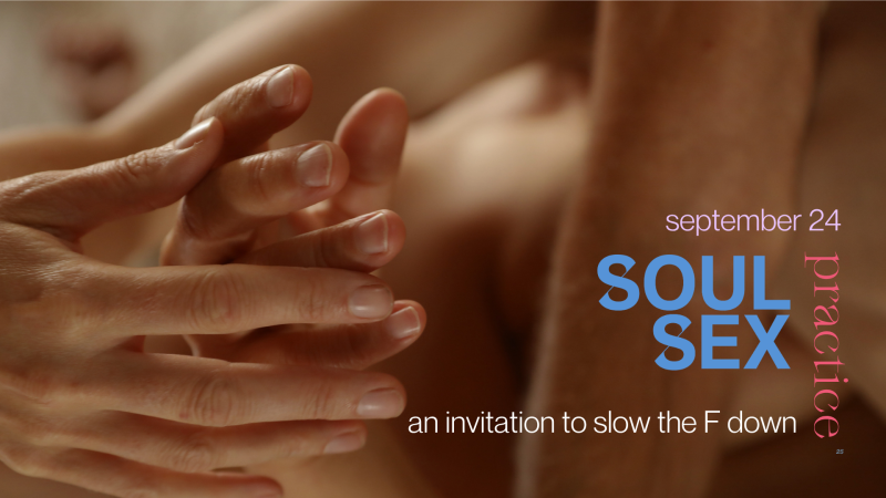 Soul Sex practice w/ Elena—learn to slow the F down 