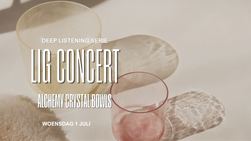 Ligconcert - deep listening serie - ALCHEMY CRYSTAL BOWLS