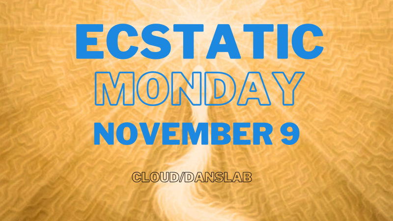 Ecstatic Monday 9 NOVEMBER