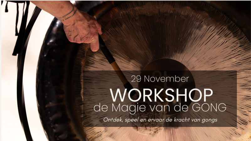 WORKSHOP - De Magie van de Gong - Guérison par le son, Voyage sonore, Autres ateliers