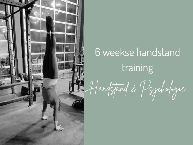 De Handstand & de psychologie: 6 weekse handstand training