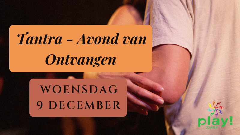 PLAY! Zwolle | Tantra - Een Avond van Ontvangen