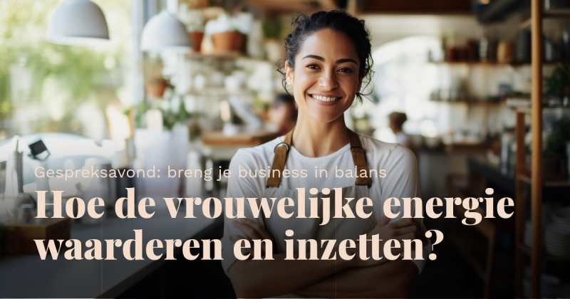 Breng je business in balans: hoe de vrouwelijke energie waarderen en i