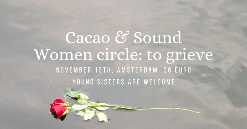 Cacao & sound | Women circle: to grieve - Cacao Ceremony, Sound Journey-Soundbath, Women's Circles