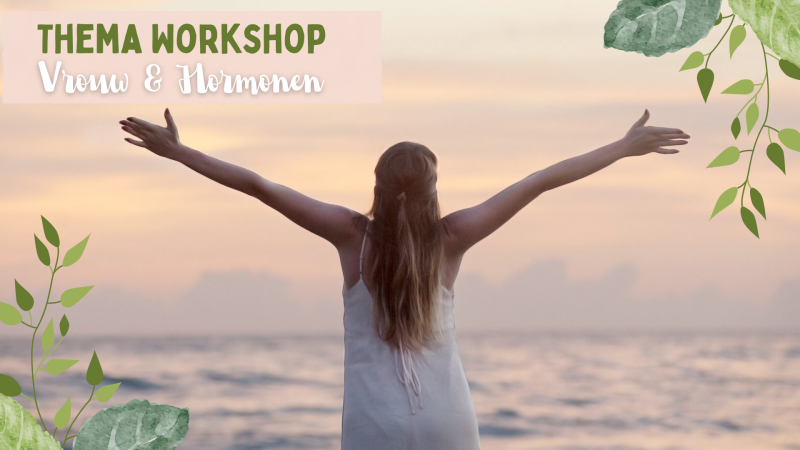 Thema Workshop: Vrouw & Hormonen