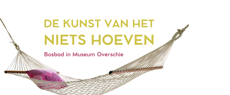 De kunst van het niets hoeven – Bosbad tuinen van Museum Overschie