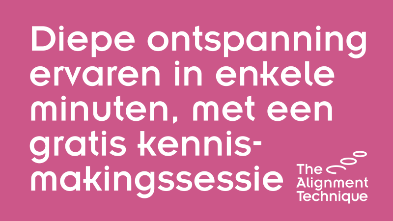 Diepe Ontspanning Ervaren? Gratis Kennismaking The Alignment Technique