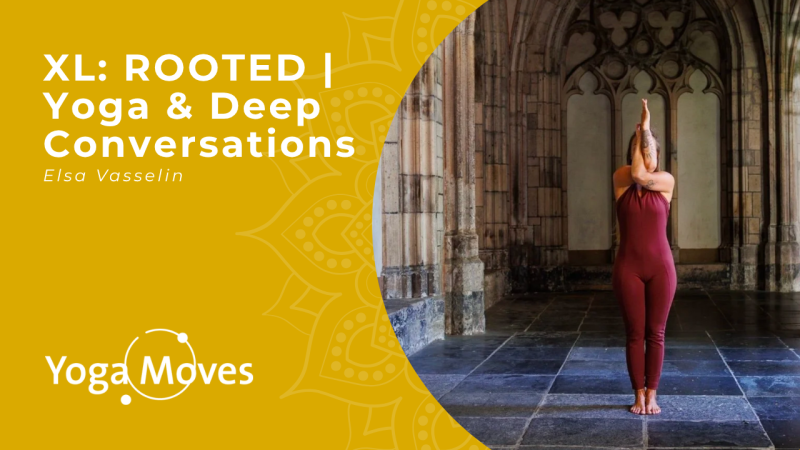 XL: Rooted |  Yoga, Alignment & Deep Conversations