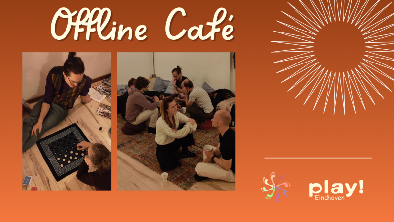 Play! Eindhoven: Offline Café  - Community-building, Speelsheid, Gatherings
