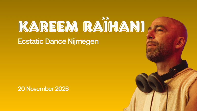 Ecstatic Dance Nijmegen │ KAREEM RAÏHANI │ 20/11