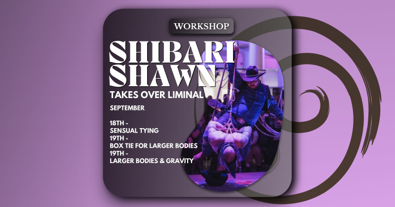 LIMINAL: Shibari Shawn takes over LIMINAL