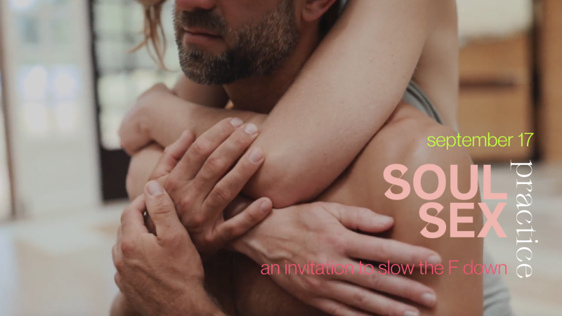 Soul Sex practice w/ Ruth&Emma—learn to slow the F down 