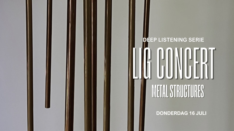 Ligconcert - deep listening serie - METAL STRUCTURES