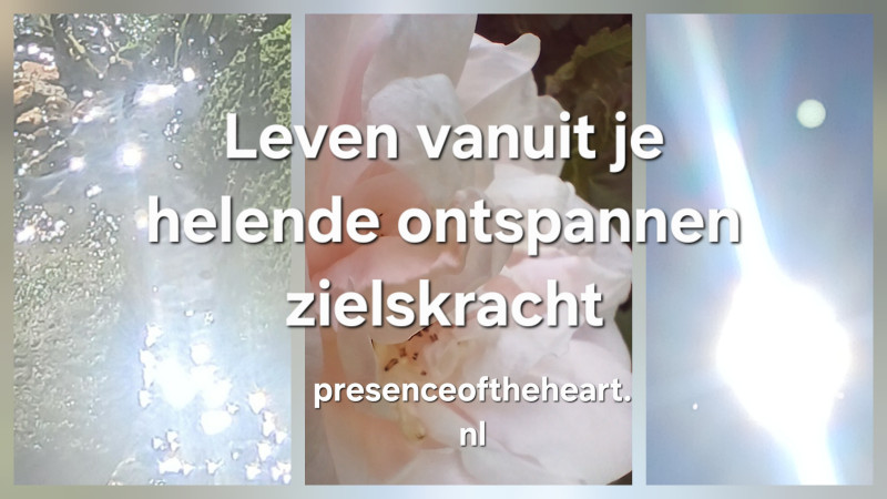Leven vanuit je Helende Ontspannen ZielsKracht
