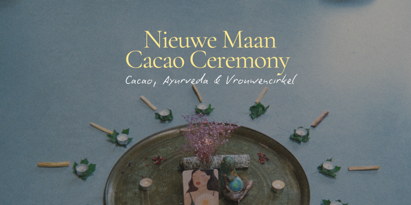 Nieuwe Maan Cacao Ceremony | Cacao, Ayurveda & Vrouwencirkel