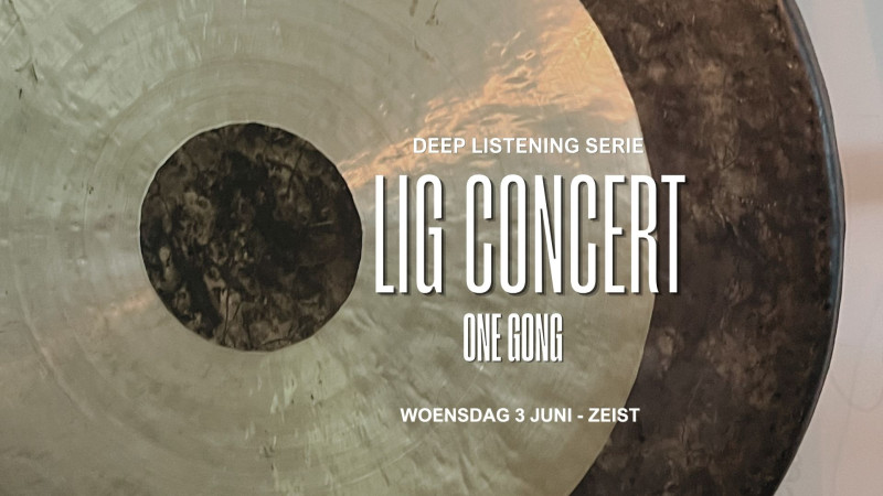 Ligconcert - deep listening serie - ONE GONG
