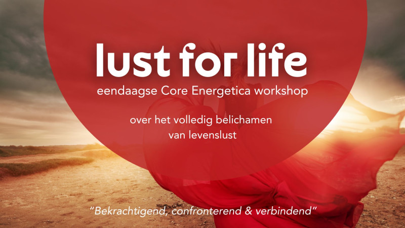 Ｌｕｓｔ ｆｏｒ ｌｉｆｅ - een Core Energetica dagworkshop - Lichaamswerk, Verbinding, Persoonlijke Ontwikkeling