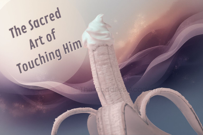 The Sacred Art of Touching Him