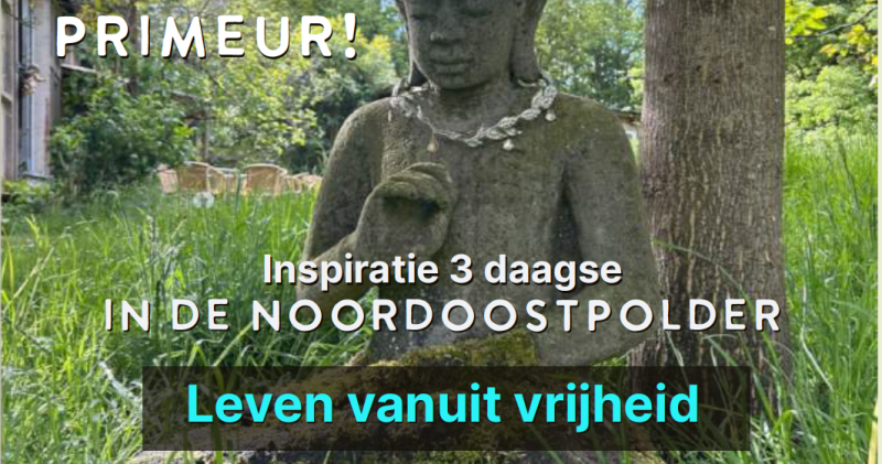 Leven vanuit vrijheid - inspiratie 3 daagse in de noordoostpolder