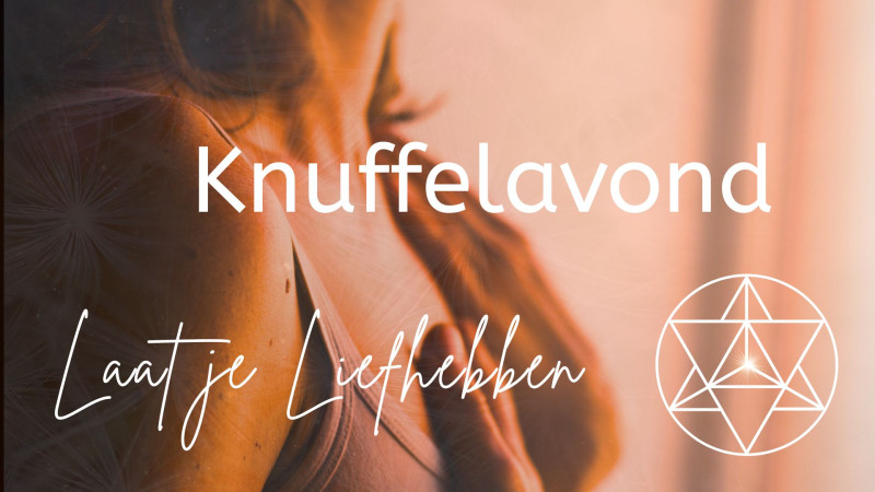 Knuffelavond - Laat je Liefhebben - Knuffelworkshops, Tantra, Verbinding