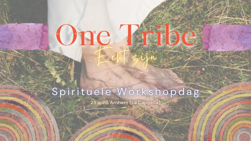 Spirituele Workshopdag One Tribe: Echt Zijn