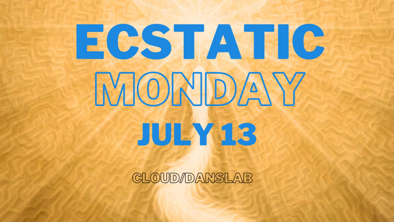 Ecstatic Monday 13 July