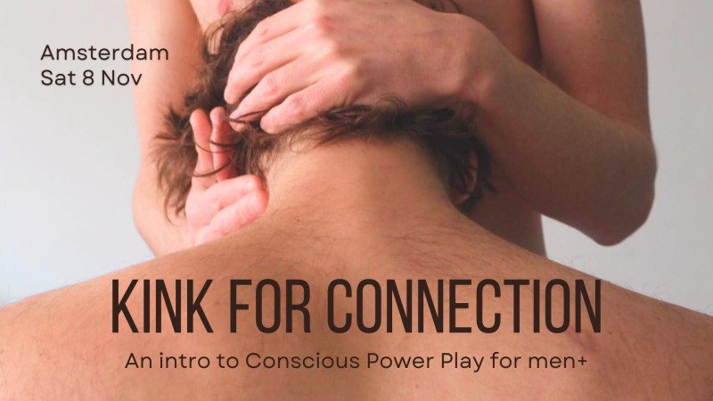 Kink For Connection - An intro to conscious power play for men - Tantra, Queer, Conscious Sexuality