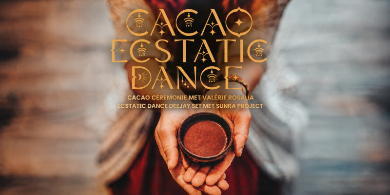 Cacao Ecstatic Dance ∞ Dj Sunra & Cacaoceremonie met Valérie Rosalia ∞ - Ecstatic Dance