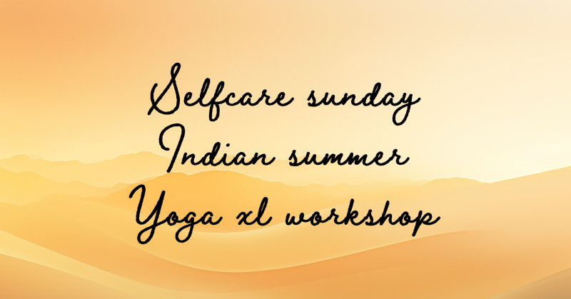 Selfcare Sunday - Indian Summer - Yoga XL Workshop