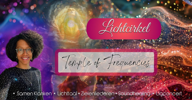 Lichtcirkel - Temple of Frequencies - Klankreis-Soundbath, Stemexpressie, Ligconcert