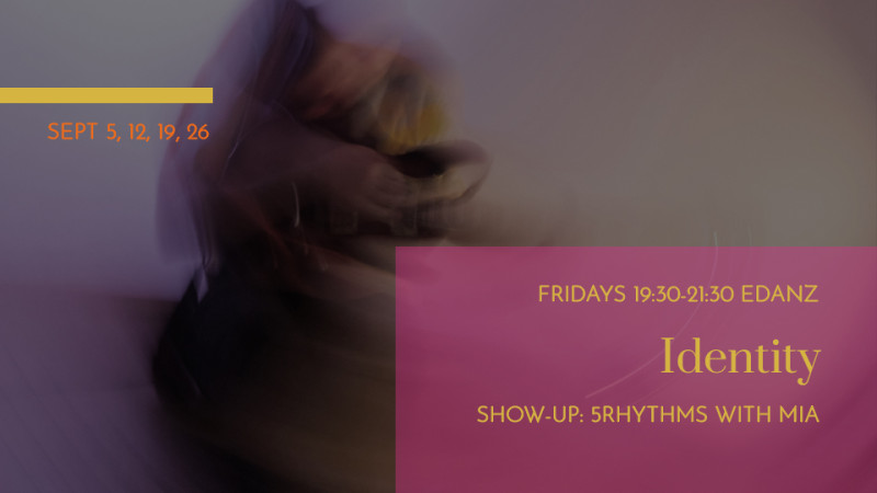 Identity: 5Rhythms Moving Sessions - Ecstatic Dance, 5Ritmes, Conscious Dance