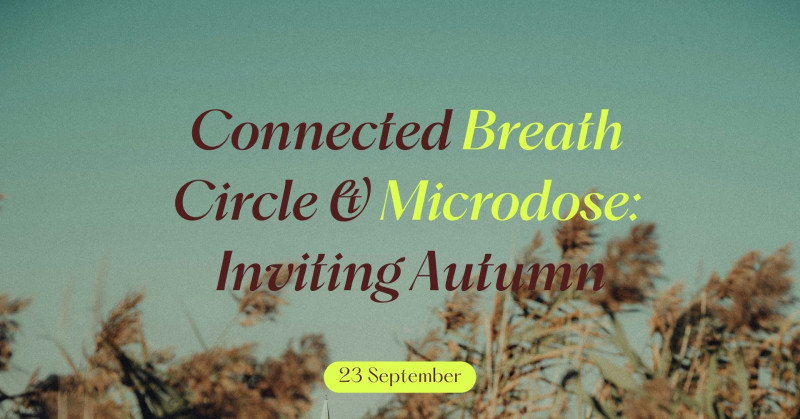 Connected Breath Circle & Microdose: Inviting Autumn - Breath Circle