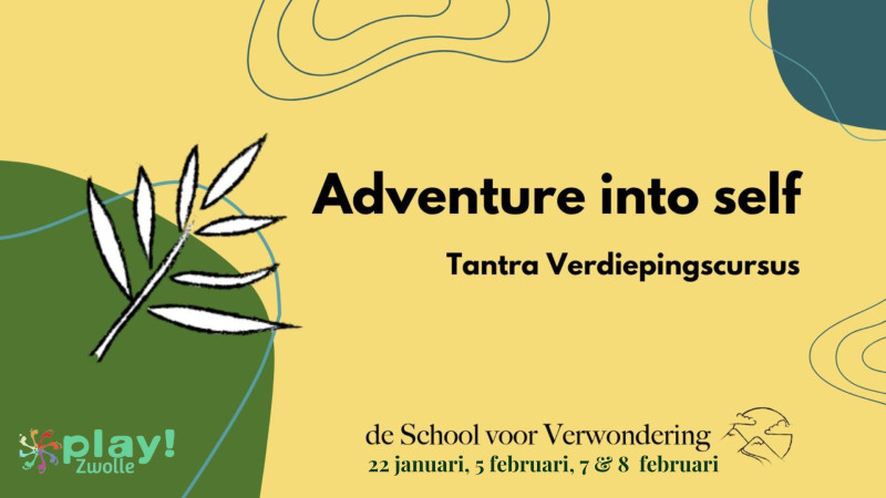 Play! Zwolle Verdiepingscursus Tantra: ADVENTURE INTO SELF - Tantra, Lichaamswerk, Persoonlijke Ontwikkeling