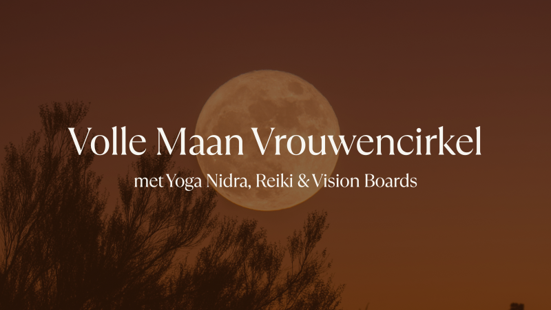 Volle Maan Vrouwencirkel - met Yoga Nidra, Reiki & Vision Boards - Vrouwencirkels, Nieuwe Maan, Yoga Nidra
