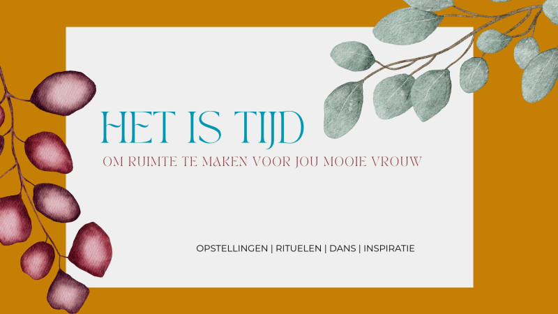 Het is tijd - Opstellingsdag voor vrouwen - Familieopstellingen, Vrouwen workshops, 1-Dags retraite
