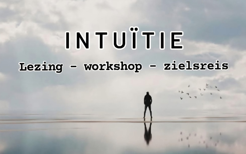 INTUÏTIE -Taal van de ziel - lezing | workshop | zielsreis